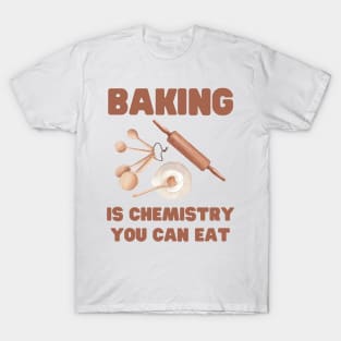 Baking is chemistry we can eat T-Shirt